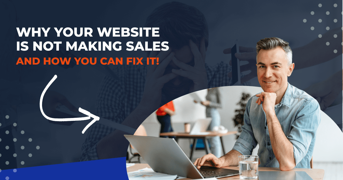 Why Your Website Is Not Making Sales And How You Can Fix It